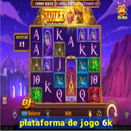 plataforma de jogo 6k